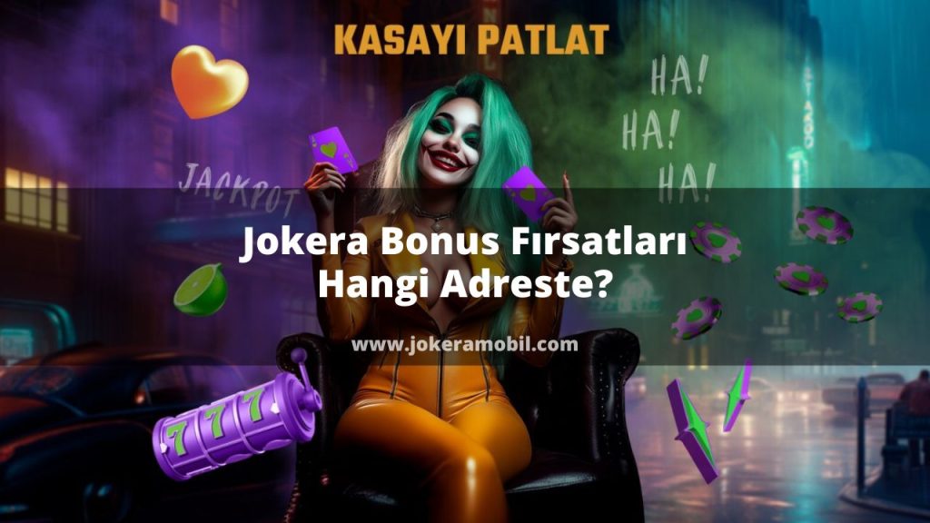 Jokera Bonus Fırsatları Hangi Adreste